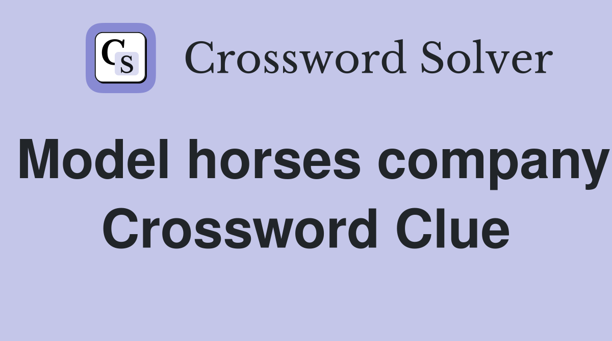 Model horses company Crossword Clue