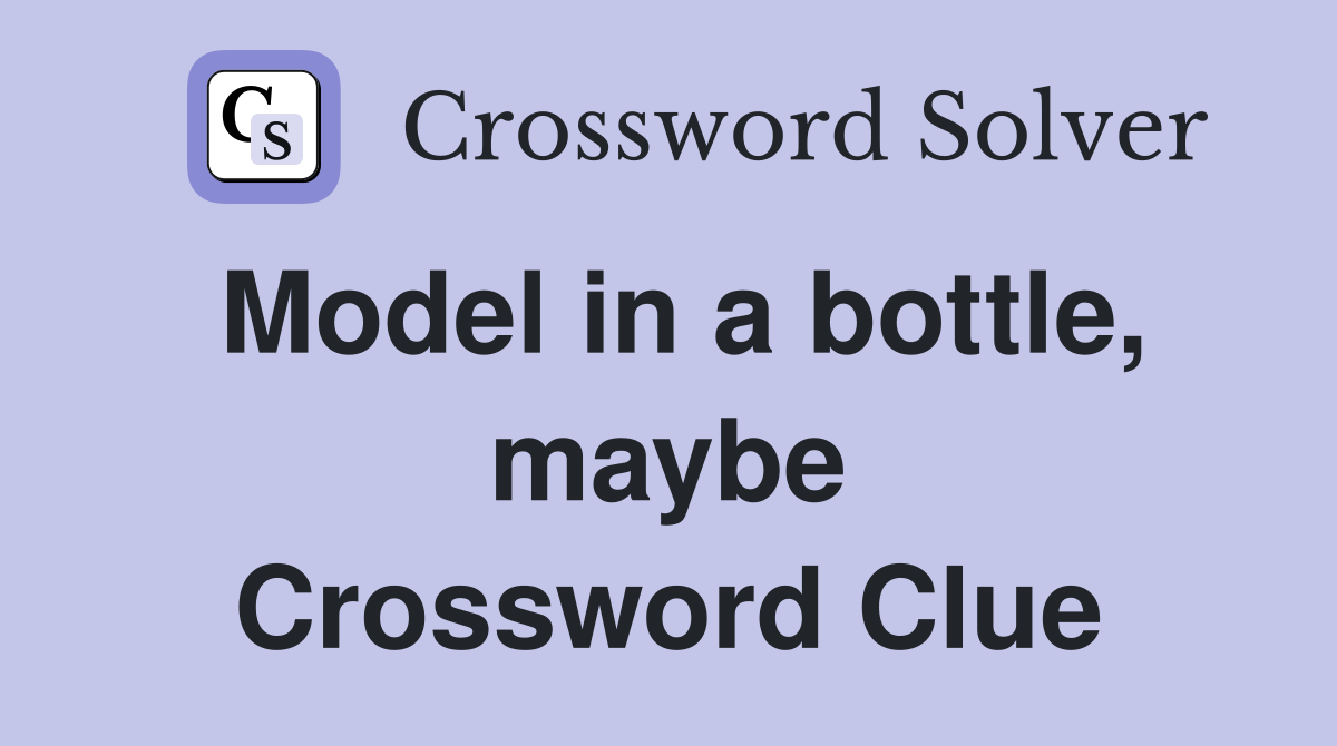 Model in a bottle, maybe Crossword Clue