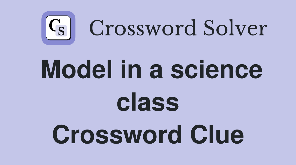 Model in a science class Crossword Clue
