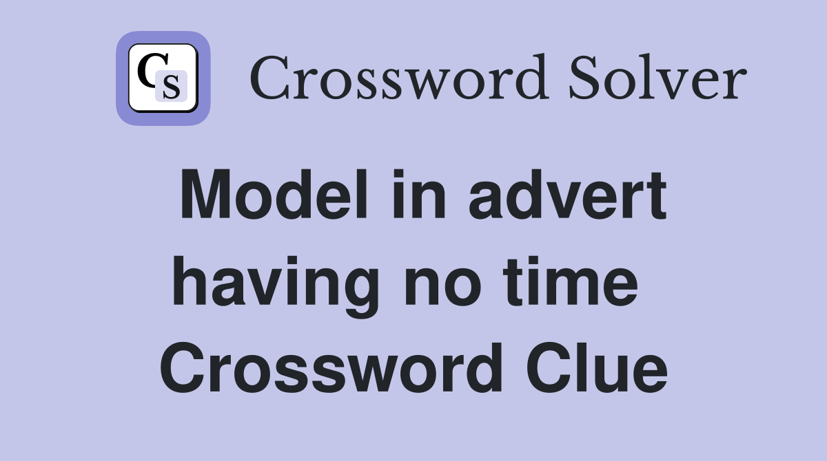 Model in advert having no time  Crossword Clue