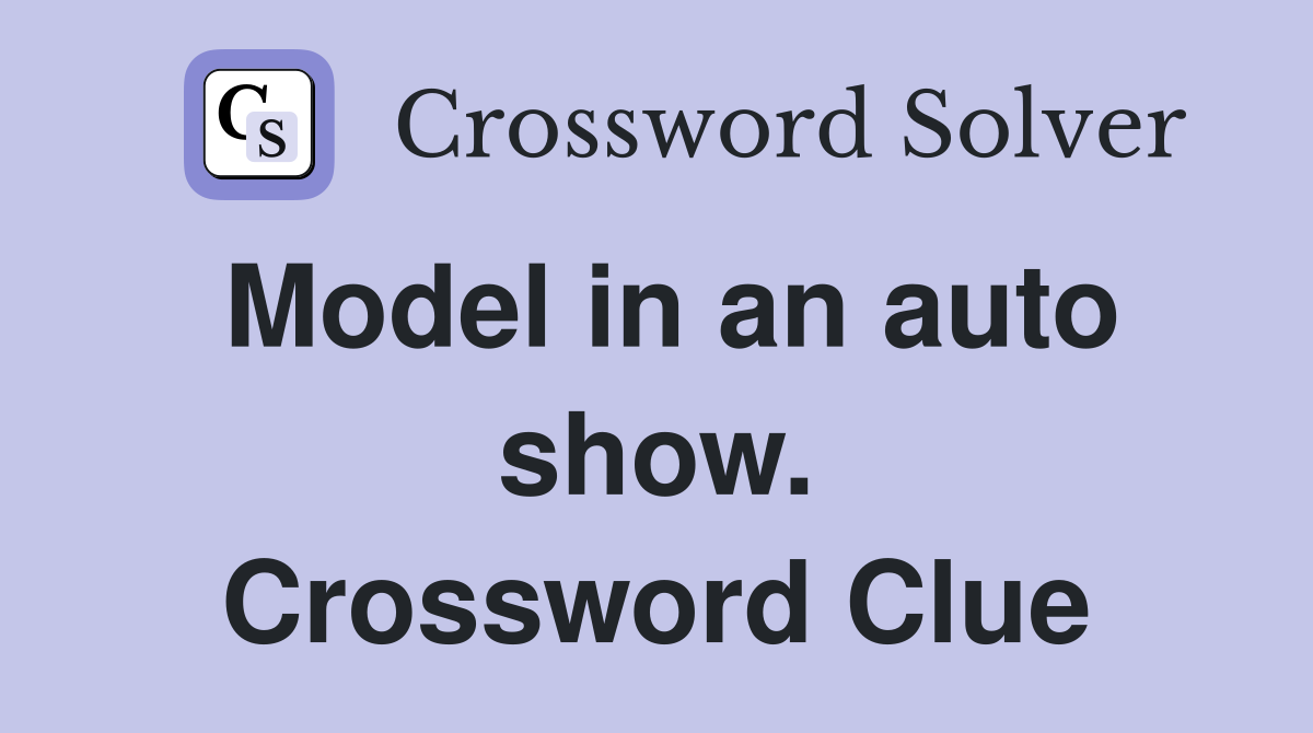 Model in an auto show. Crossword Clue
