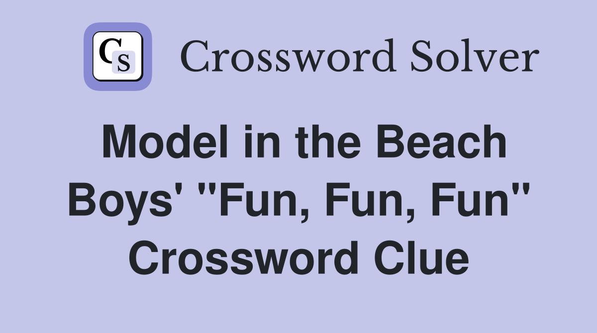 Model in the Beach Boys' "Fun, Fun, Fun" Crossword Clue