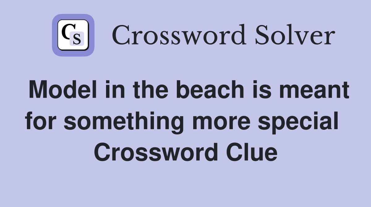 Model in the beach is meant for something more special  Crossword Clue