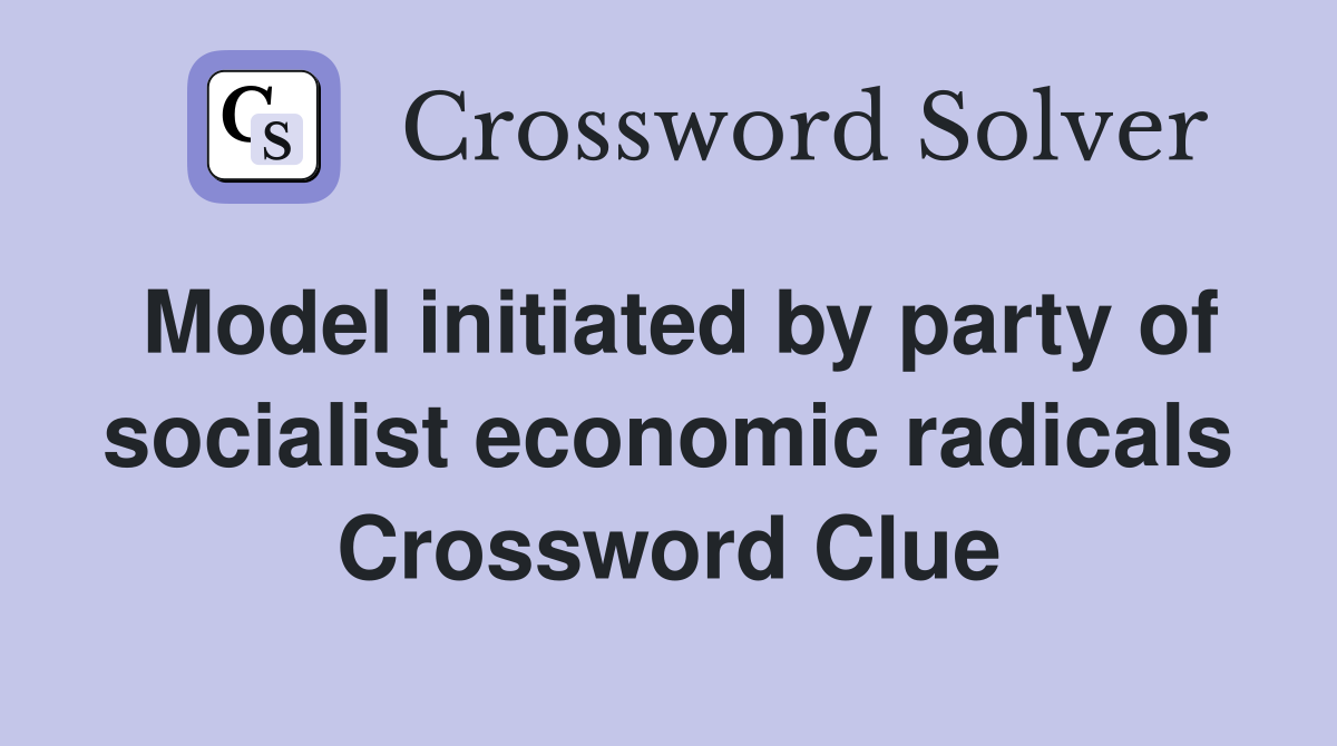 Model initiated by party of socialist economic radicals Crossword Clue