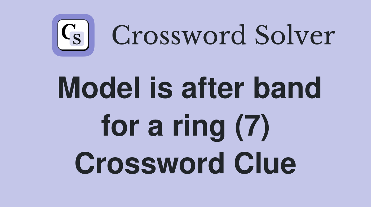 Model is after band for a ring (7) Crossword Clue