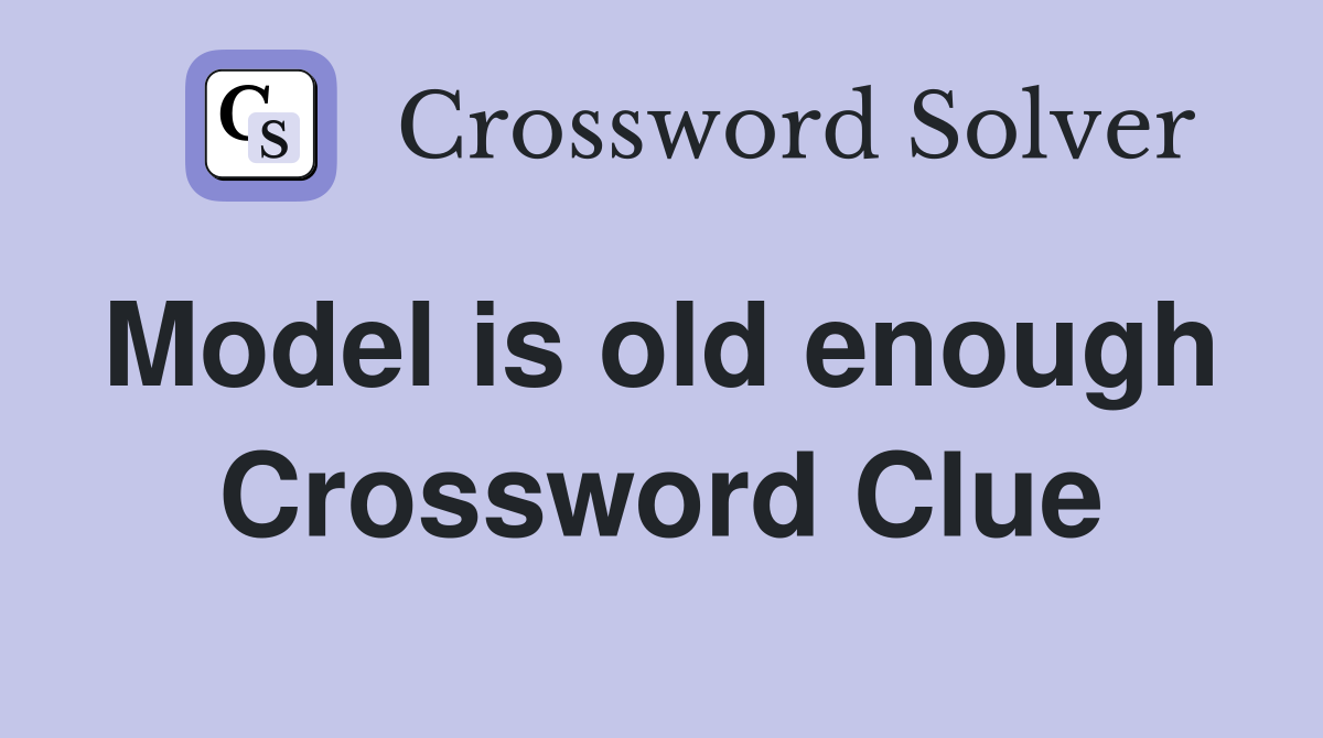 Model is old enough  Crossword Clue