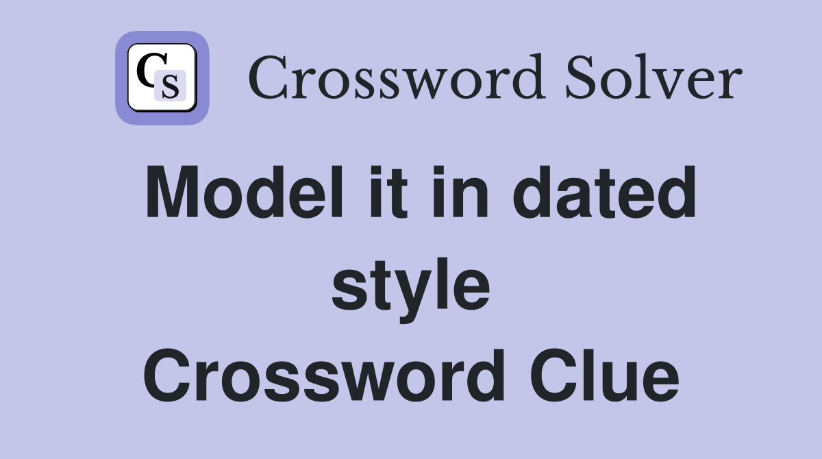 Model it in dated style Crossword Clue