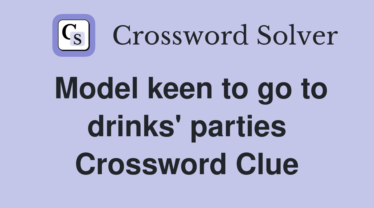 Model keen to go to drinks' parties Crossword Clue