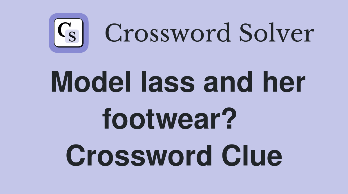 Model lass and her footwear?  Crossword Clue