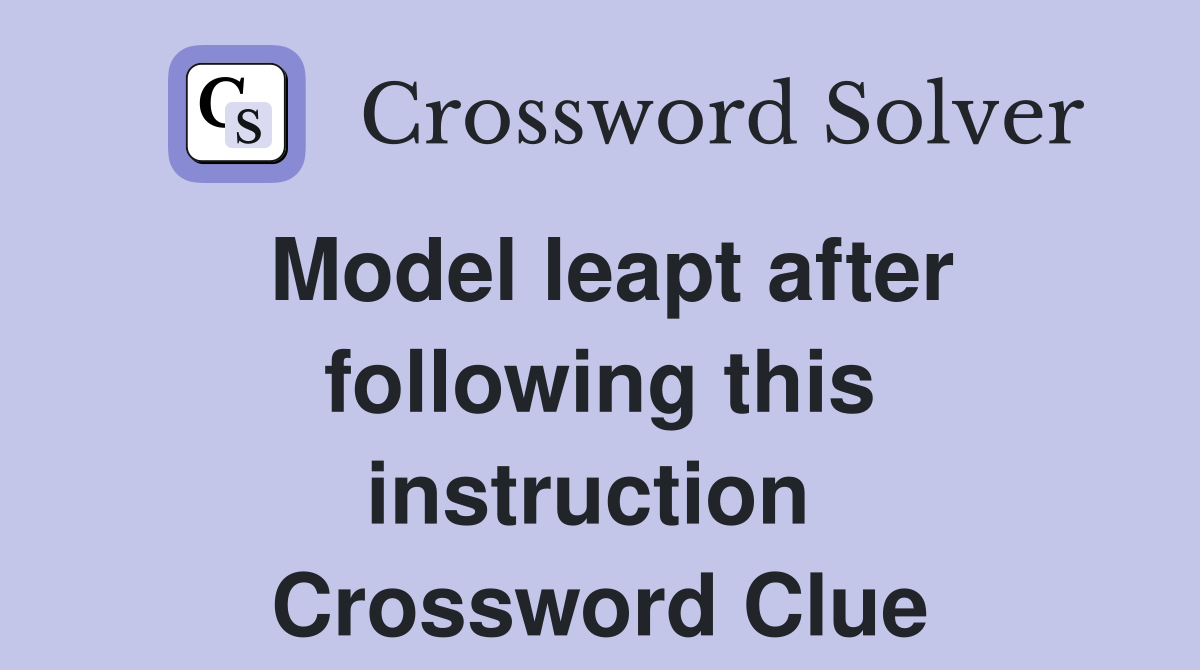 Model leapt after following this instruction  Crossword Clue