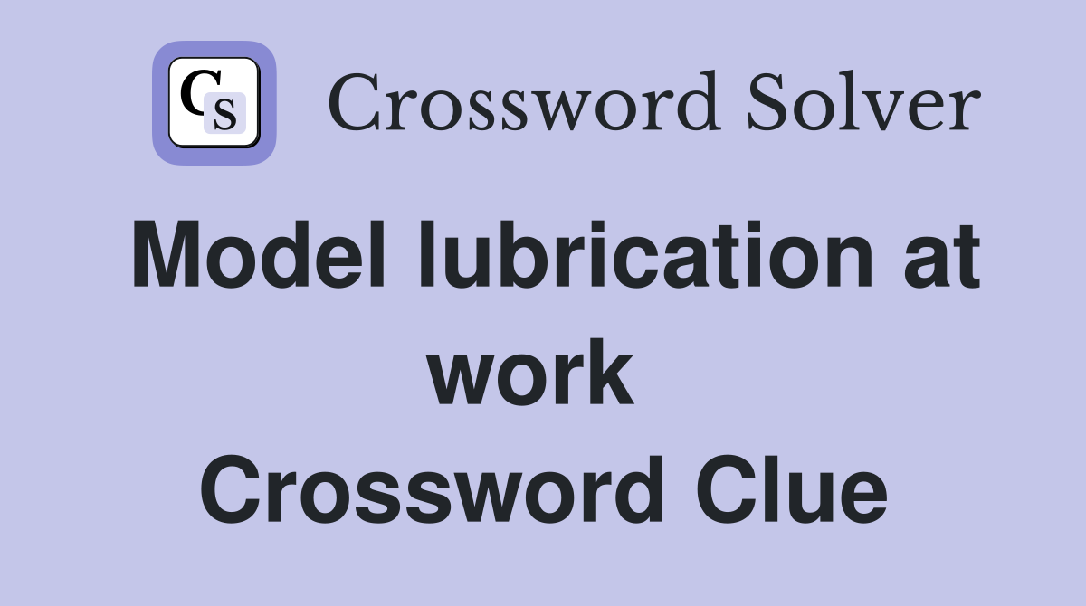 Model lubrication at work  Crossword Clue