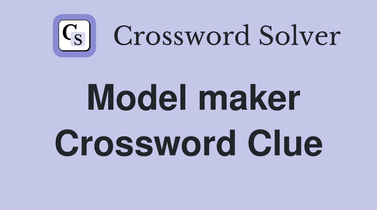 Model maker Crossword Clue
