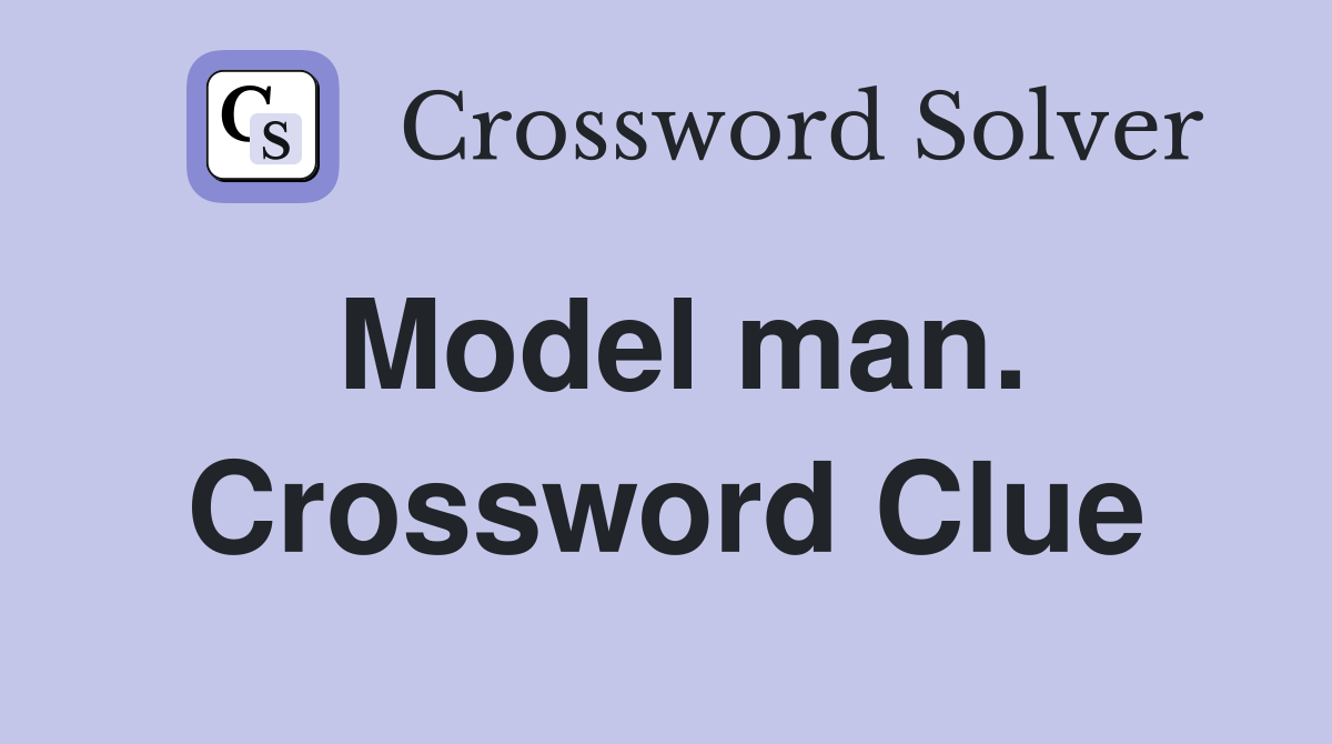 Model man. Crossword Clue