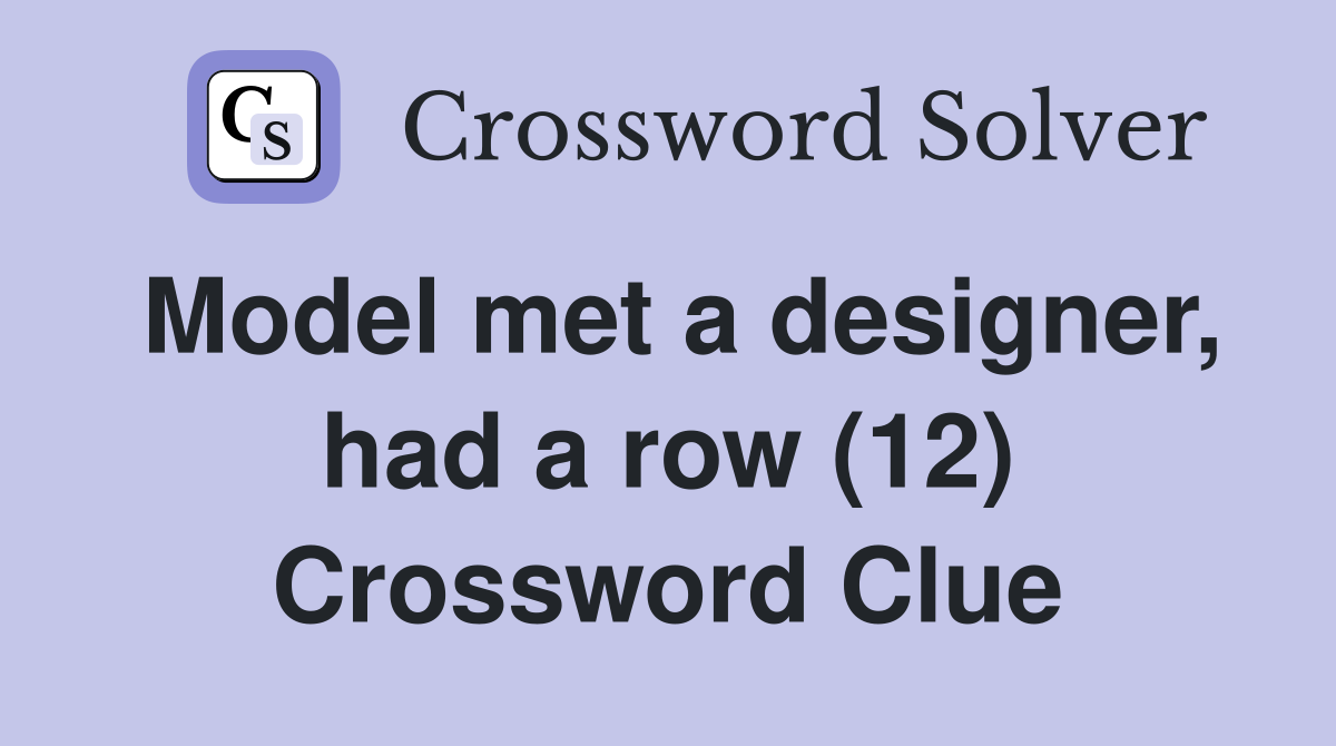 Model met a designer, had a row (12) Crossword Clue