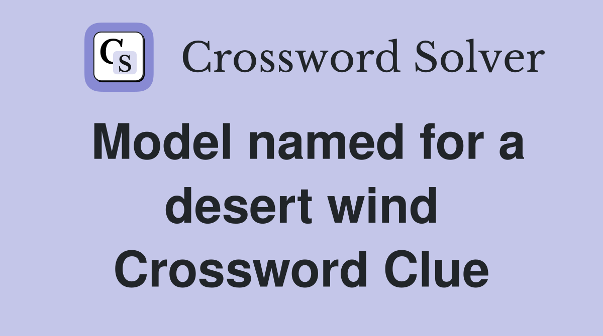 Model named for a desert wind Crossword Clue