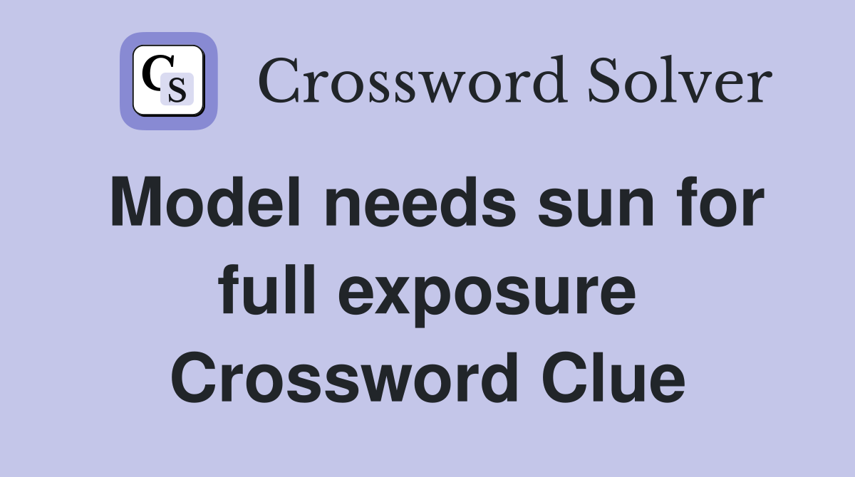 Model needs sun for full exposure Crossword Clue