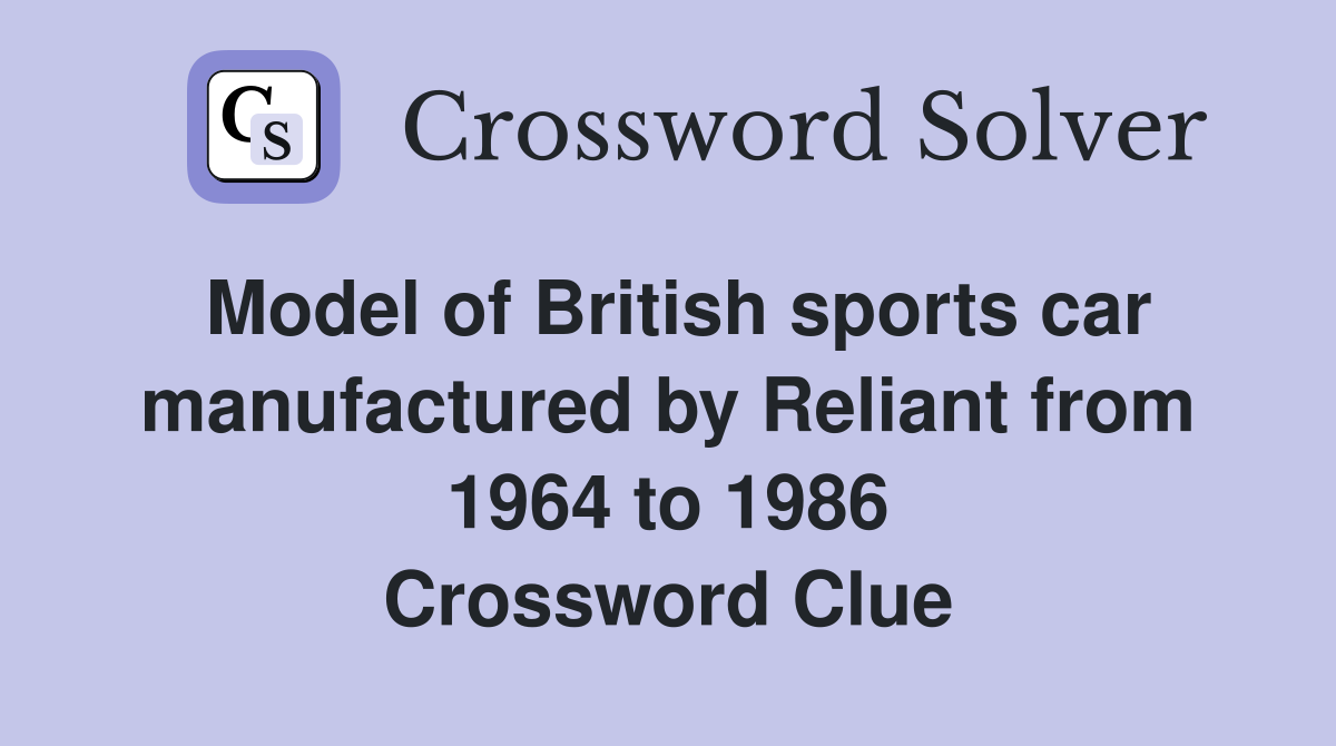 Model of British sports car manufactured by Reliant from 1964 to 1986 Crossword Clue