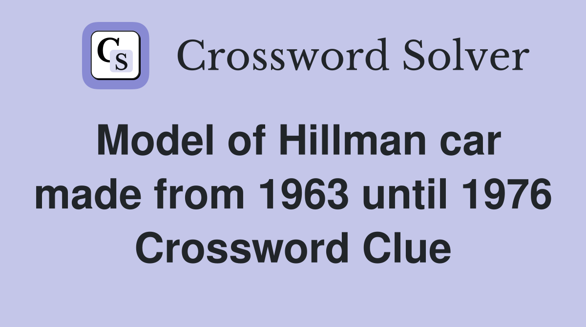 Model of Hillman car made from 1963 until 1976 Crossword Clue