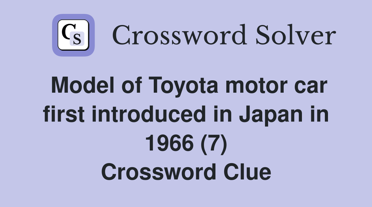 Model of Toyota motor car first introduced in Japan in 1966 (7) Crossword Clue