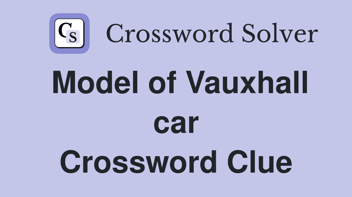 Model of Vauxhall car Crossword Clue