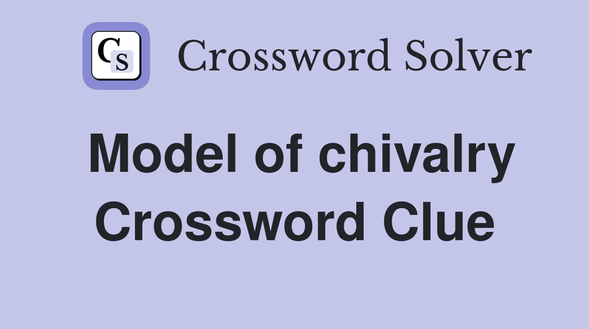 Model of chivalry Crossword Clue