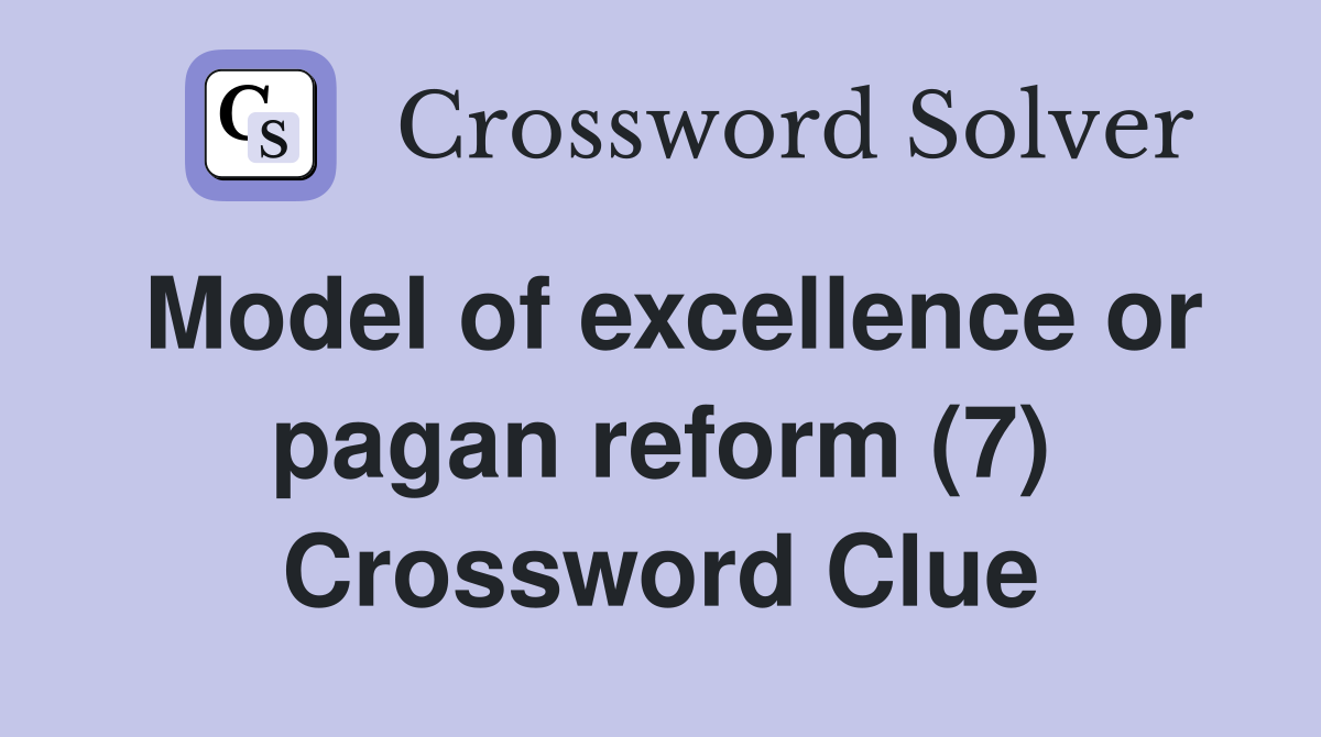Model of excellence or pagan reform (7) Crossword Clue