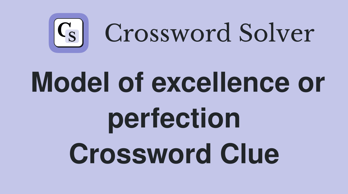 Model of excellence or perfection Crossword Clue