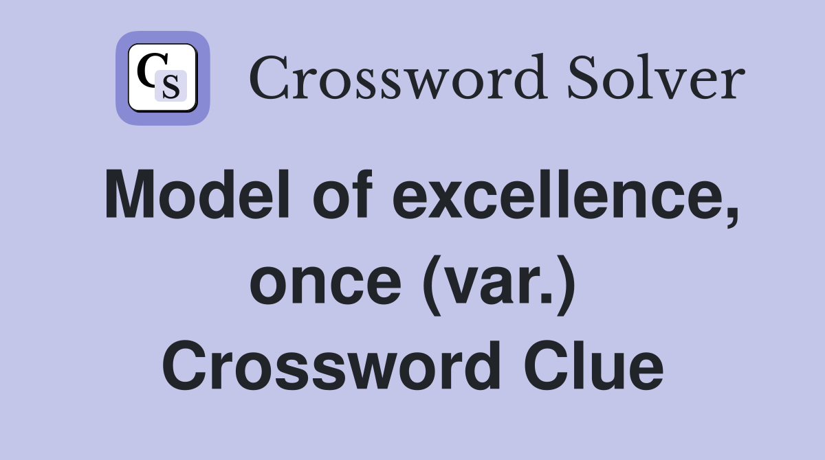 Model of excellence, once (var.) Crossword Clue