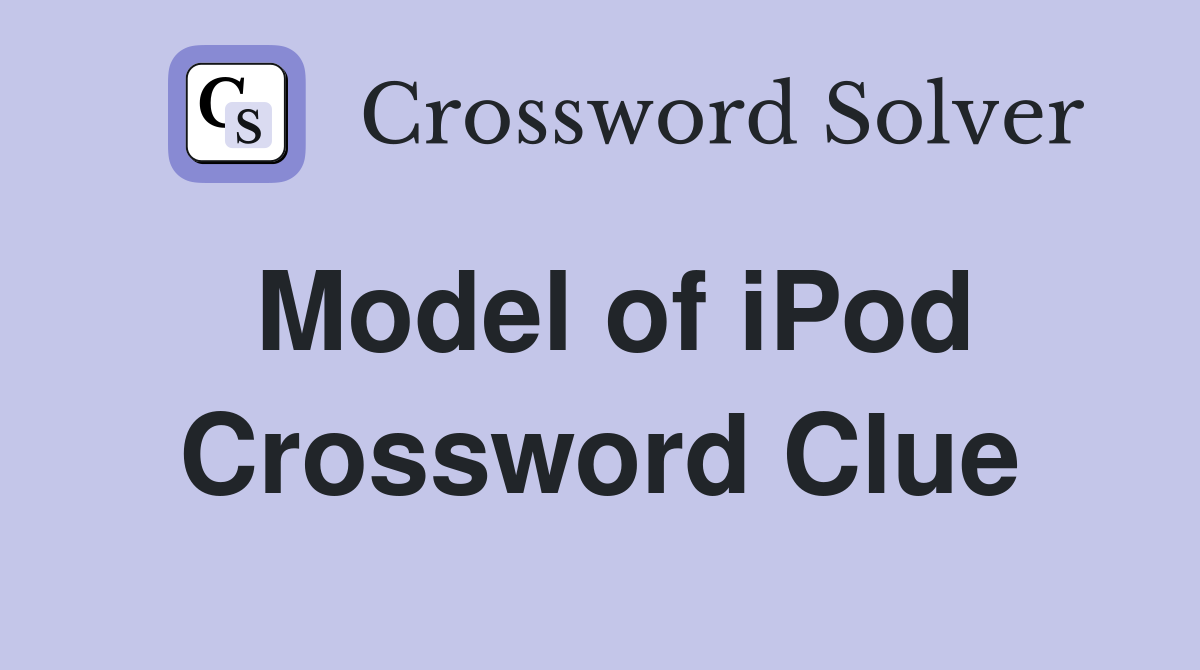 Model of iPod Crossword Clue