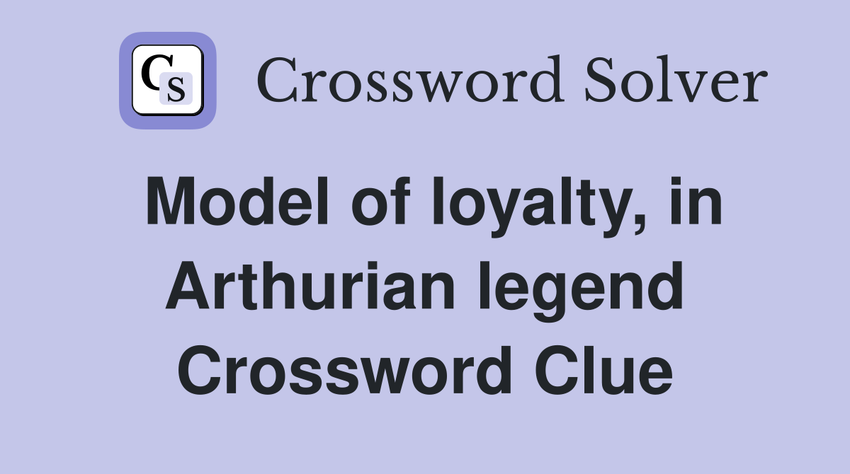 Model of loyalty, in Arthurian legend Crossword Clue