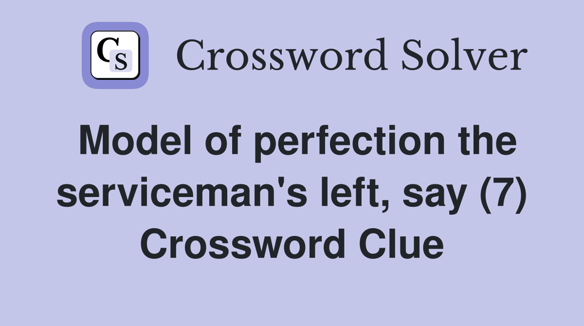 Model of perfection the serviceman's left, say (7) Crossword Clue