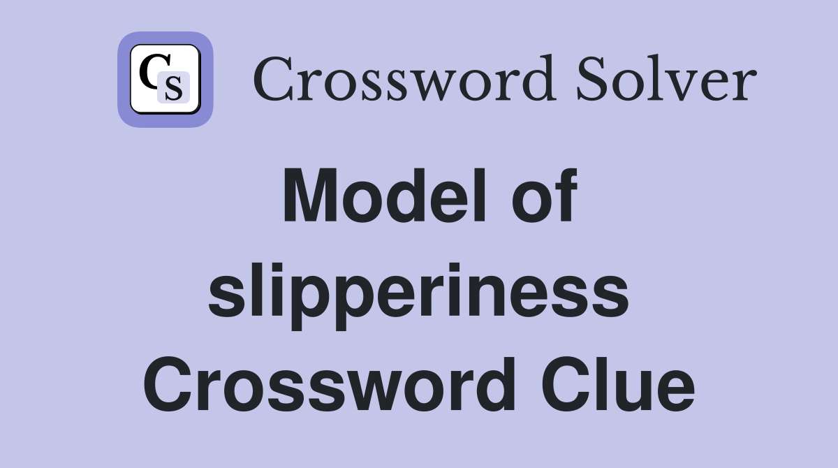 Model of slipperiness Crossword Clue