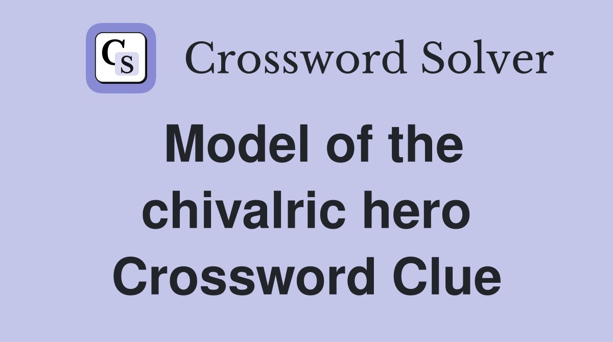 Model of the chivalric hero Crossword Clue
