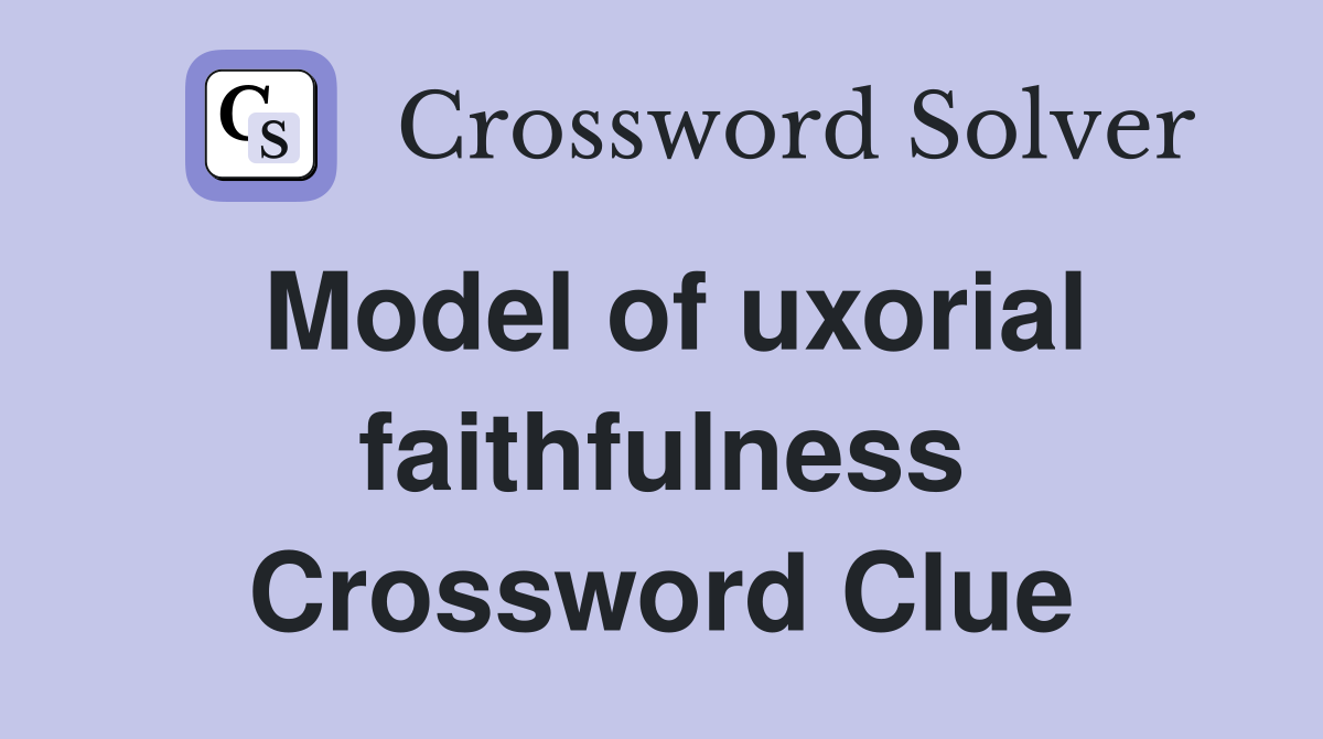 Model of uxorial faithfulness Crossword Clue