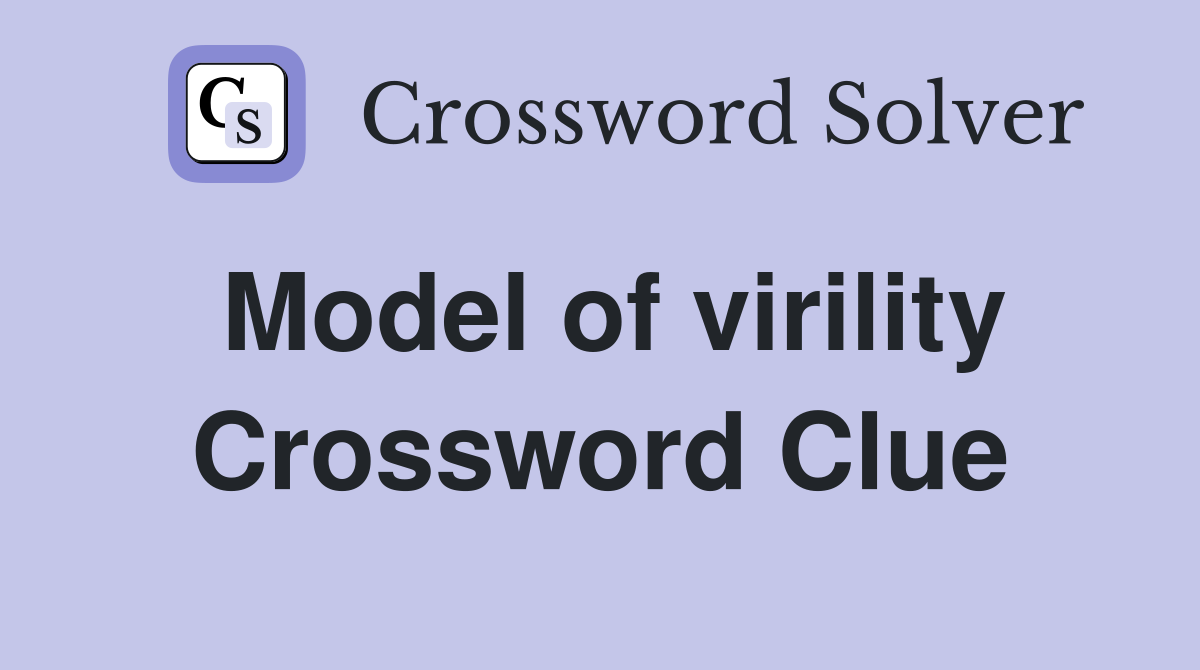 Model of virility Crossword Clue