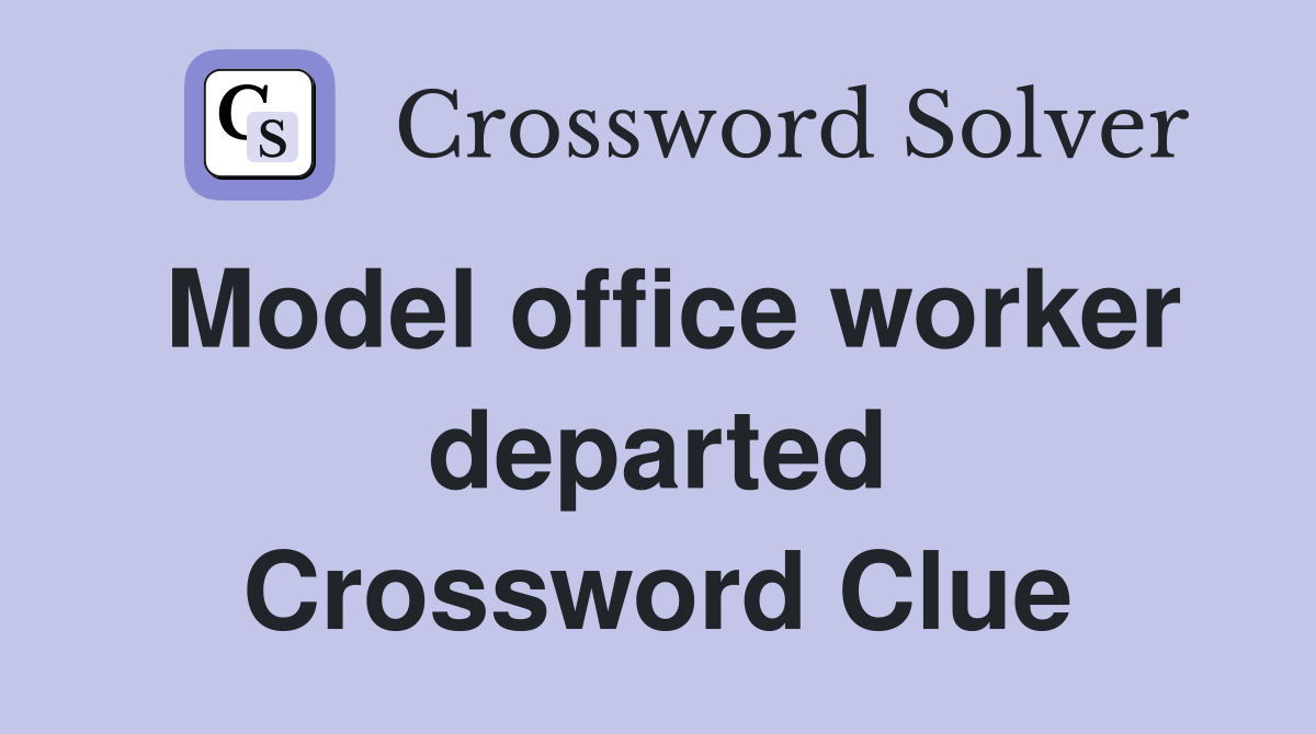 Model office worker departed Crossword Clue