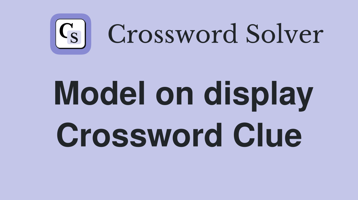 Model on display Crossword Clue