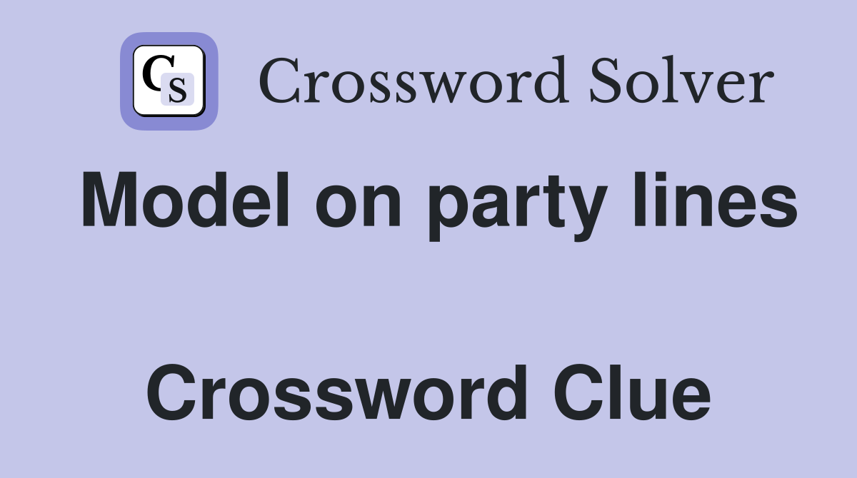Model on party lines  Crossword Clue