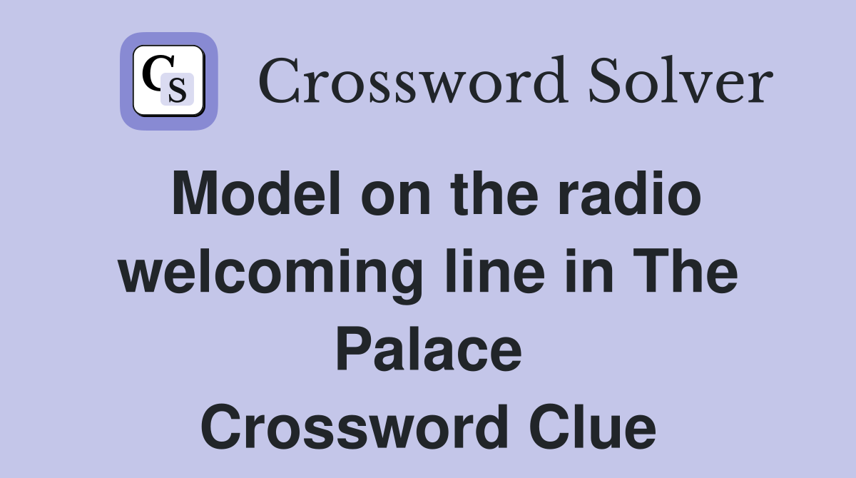 Model on the radio welcoming line in The Palace Crossword Clue