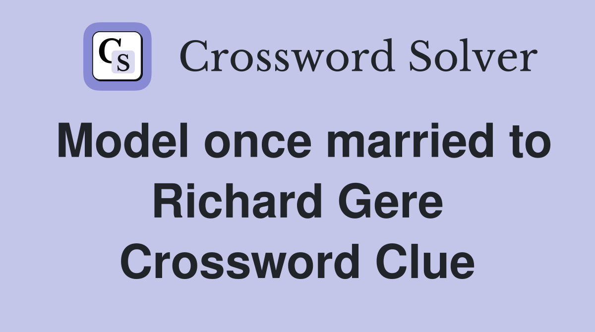Model once married to Richard Gere Crossword Clue