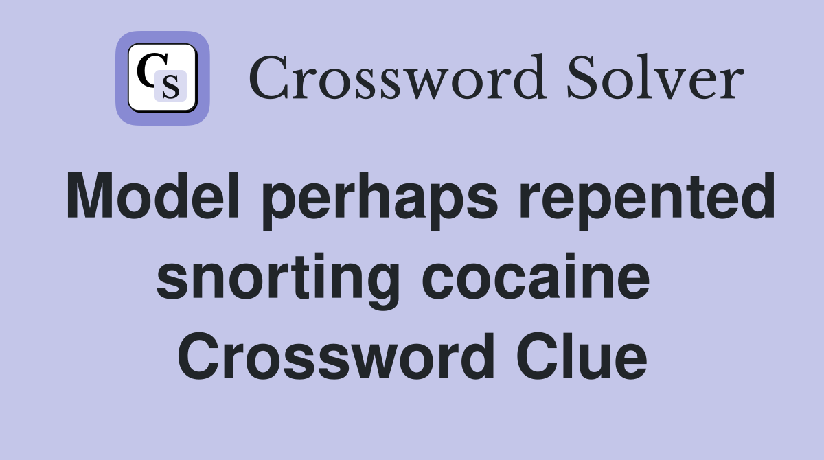 Model perhaps repented snorting cocaine  Crossword Clue