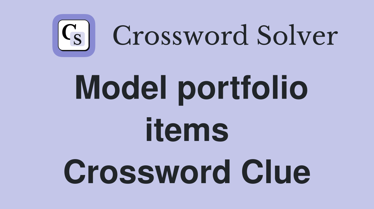 Model portfolio items Crossword Clue