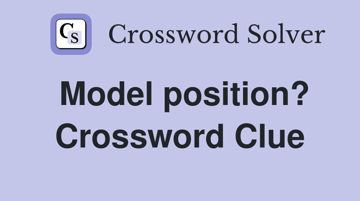 Model position? Crossword Clue