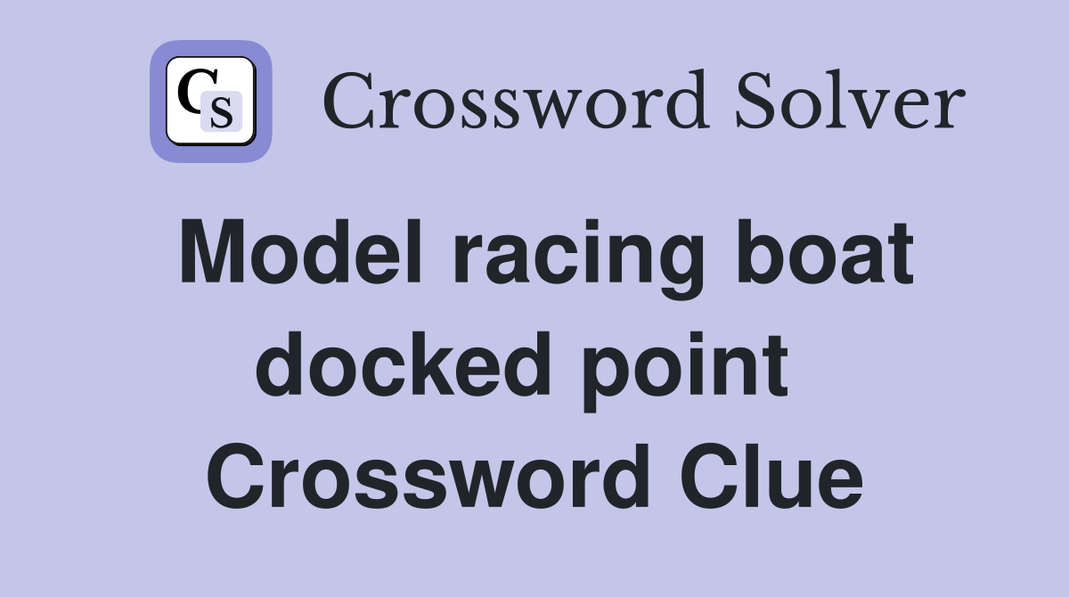 Model racing boat docked point  Crossword Clue