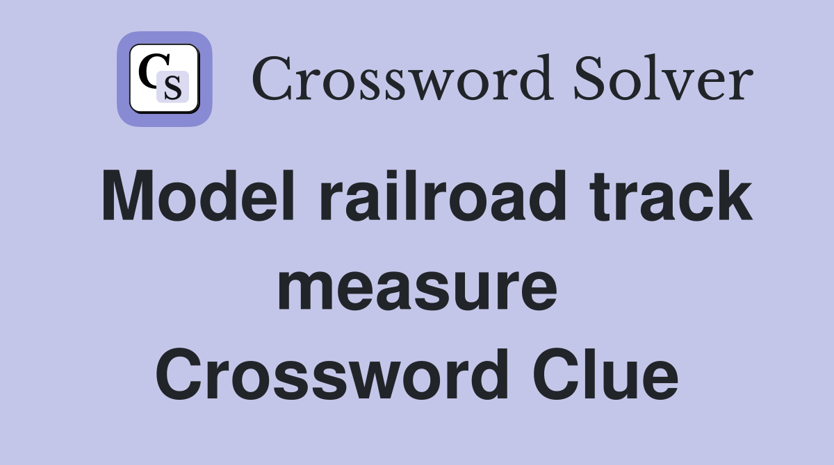Model railroad track measure Crossword Clue