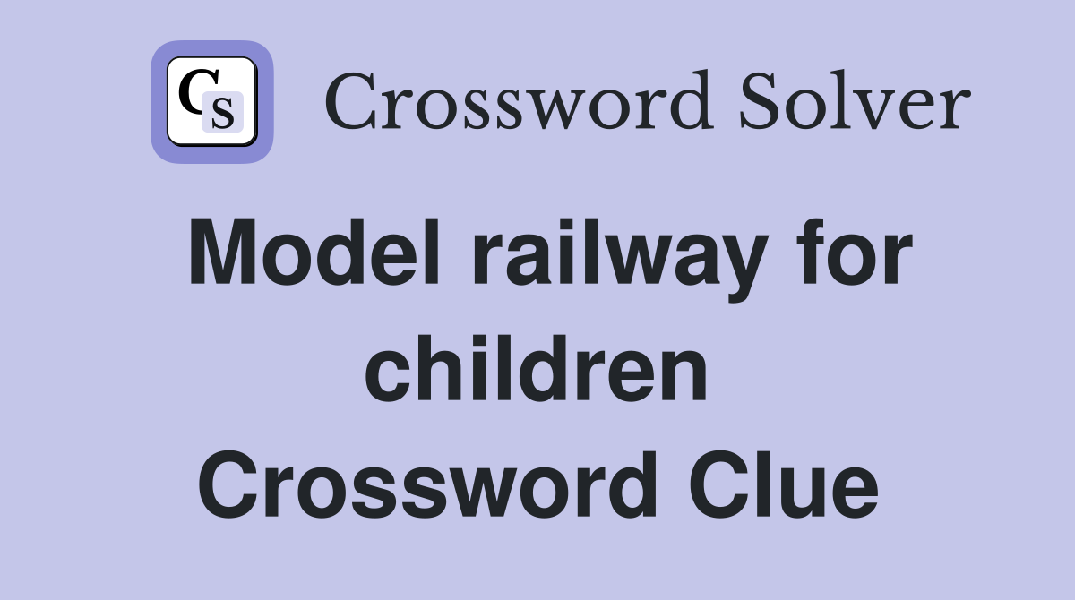 Model railway for children Crossword Clue
