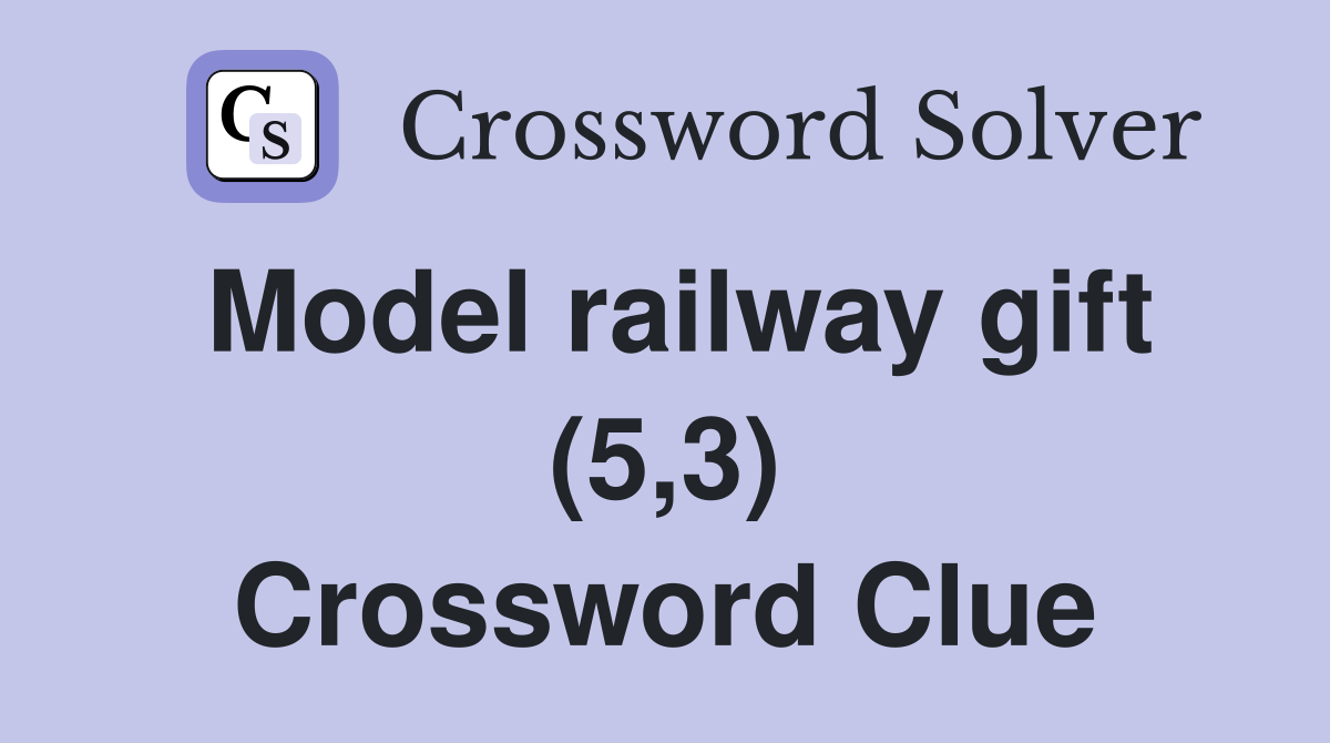 Model railway gift (5,3) Crossword Clue