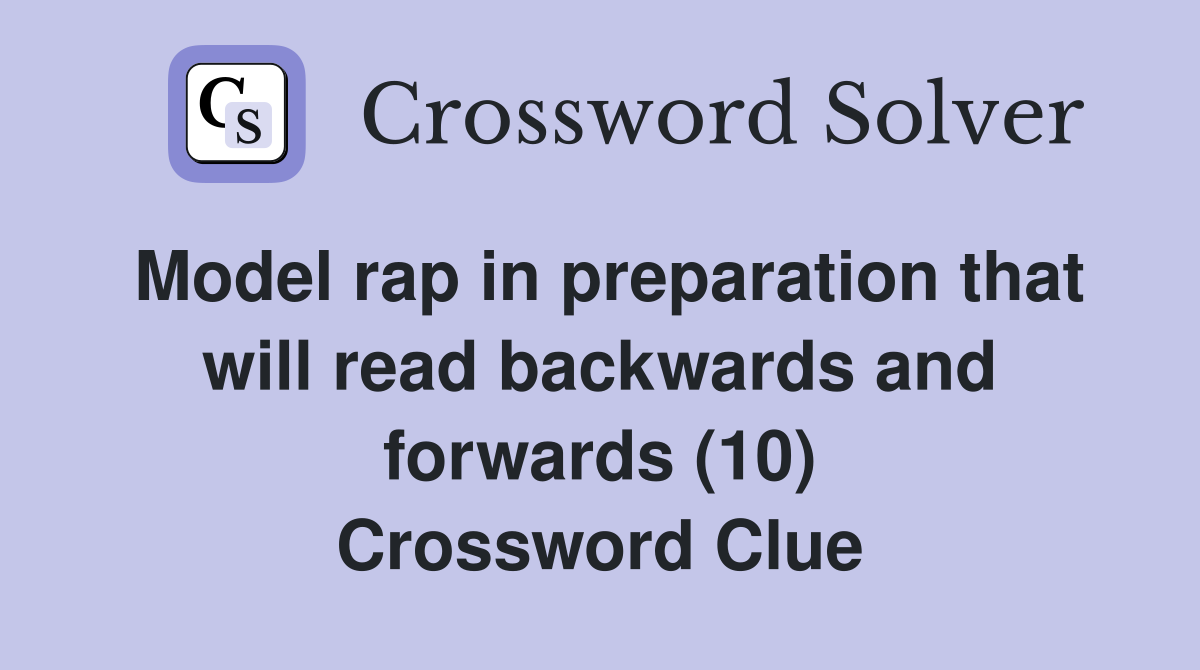 Model rap in preparation that will read backwards and forwards (10) Crossword Clue
