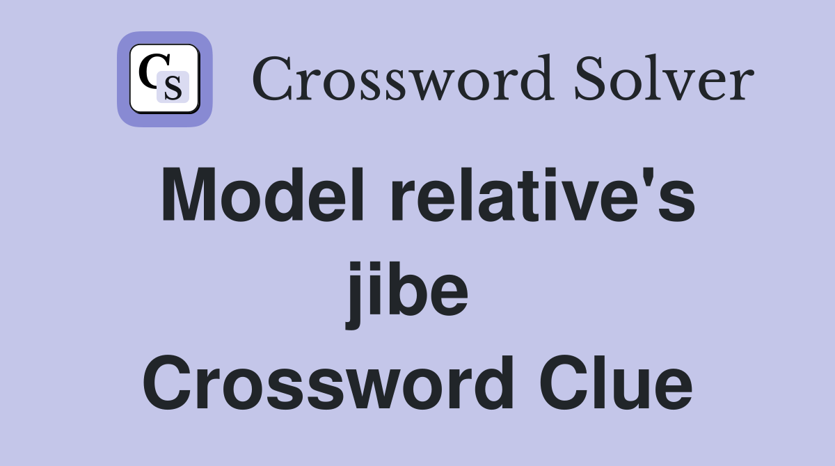 Model relative's jibe  Crossword Clue