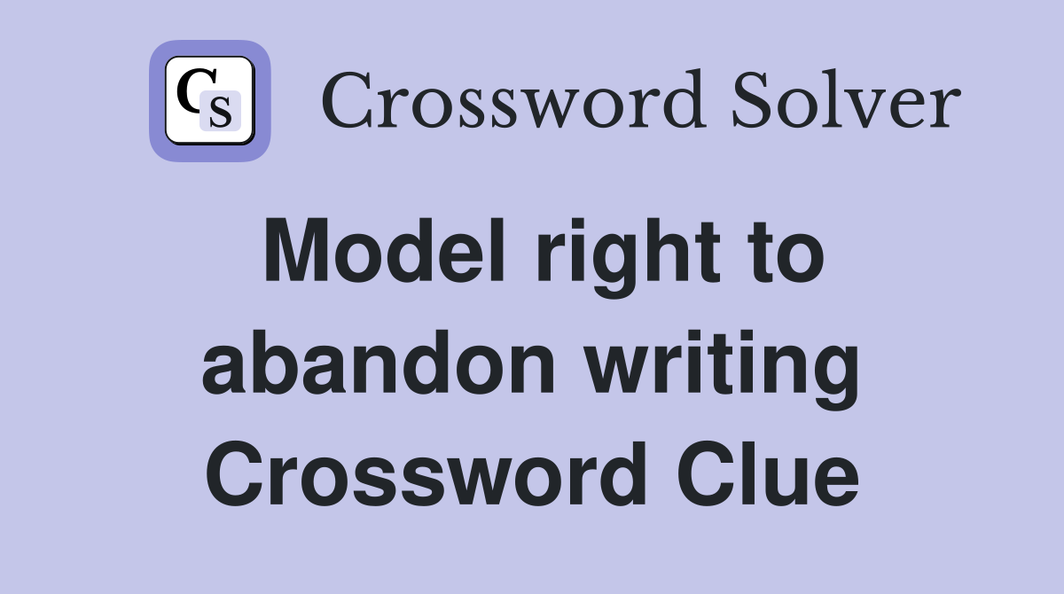 Model right to abandon writing Crossword Clue